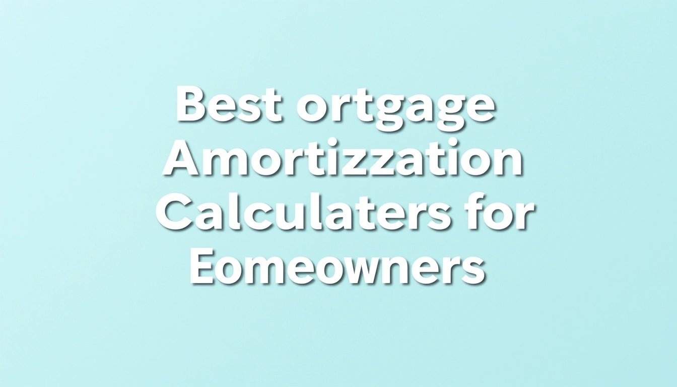 Best Mortgage Amortization Calculators for Homeowners